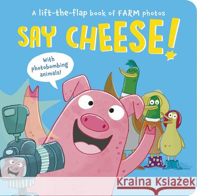 Say Cheese!: A Lift-The-Flap Book of Farm Photos Sophie Aggett Pauline Gregory 9781664351370 Tiger Tales