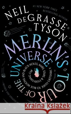 Merlin's Tour of the Universe, Revised and Updated for the Twenty-First Century: A Traveler's Guide to Blue Moons and Black Holes, Mars, Stars, and Ev Neil Degrasse Tyson Stephen J. Tyson 9781665019859 Blackstone Publishing