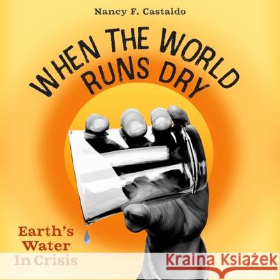 When the World Runs Dry: Earth's Water in Crisis - audiobook Castaldo, Nancy F. 9781665110778 Algonquin Young Readers