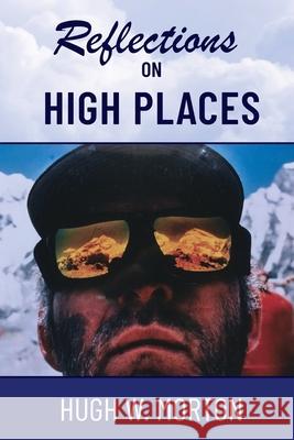 Reflections on High Places Hugh W. Morton 9781665303330 Booklogix