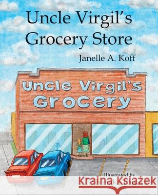 Uncle Virgil's Grocery Store Janelle A. Koff 9781665303408