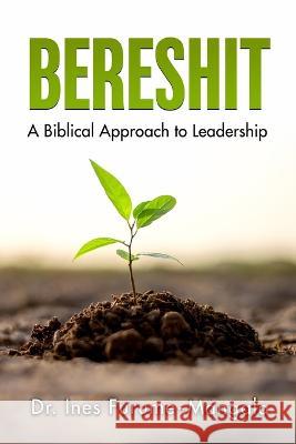 Bereshit: A Biblical Approach to Leadership Dr Ines Furume-Mangala   9781665304665 Booklogix