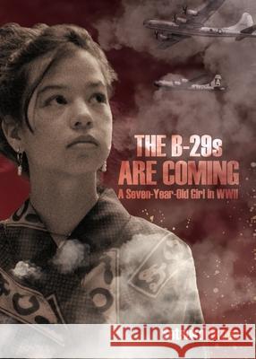 The B-29s are Coming: A Seven-Year-Old Girl in WWII Setsuko Ukuda 9781665308885 Booklogix