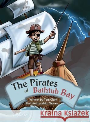 The Pirates of Bathtub Bay Tom Clark Ishika Sharma 9781665309219 Booklogix