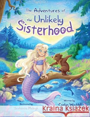 The Adventures of the Unlikely Sisterhood Caelyn Waddell Yevheniia Melnyk 9781665310802 Booklogix