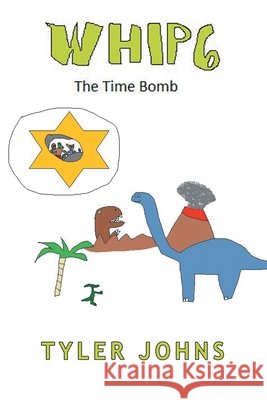 Whip 6: The Time Bomb Tyler Johns 9781665500319