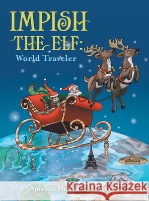 Impish the Elf: World Traveler Amanda McIlwain Hauser 9781665500425 Authorhouse