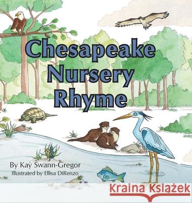 Chesapeake Nursery Rhyme Kay Swann-Gregor Elissa Direnzo 9781665500708 Authorhouse