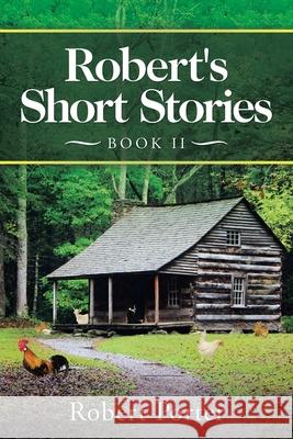 Robert's Short Stories: Book Ii Robert Porter 9781665501163
