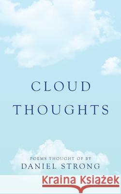 Cloud Thoughts Daniel Strong 9781665501415 Authorhouse