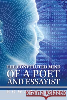 The Convuluted Mind of a Poet and Essayist Howard Leff 9781665502702