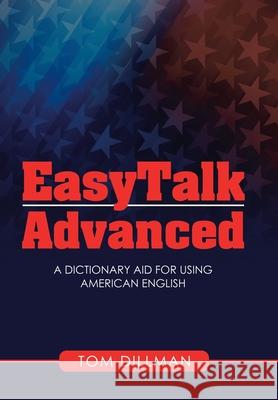 Easytalk - Advanced: A Dictionary Aid for Using American English Tom Dillman 9781665503327