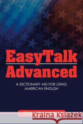 Easytalk - Advanced: A Dictionary Aid for Using American English Tom Dillman 9781665503334