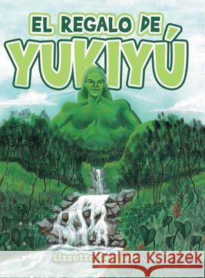 El Regalo De Yukiyú Delgado, Lizzette 9781665503778 Authorhouse