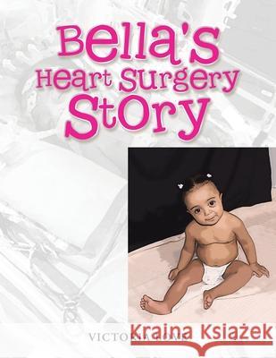 Bella's Heart Surgery Story Victoria Love 9781665504188 AuthorHouse
