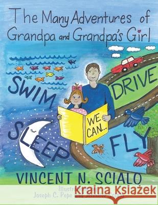 The Many Adventures of Grandpa and Grandpa's Girl Vincent N Scialo, Joseph C Pepe, Jennifer Scialo 9781665504683