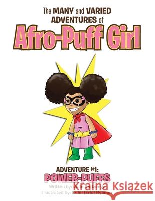 The Many and Varied Adventures of Afro-Puff Girl: Adventure #1: Power-Puffs Julie Andzenge, Erihii (eric) Nyamor 9781665504829