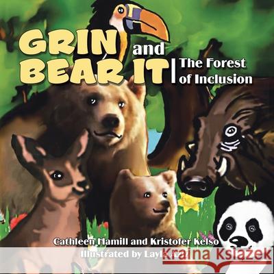 Grin and Bear It: The Forest of Inclusion Cathleen Hamill Kristofer Kelso Layla Aziz 9781665505062