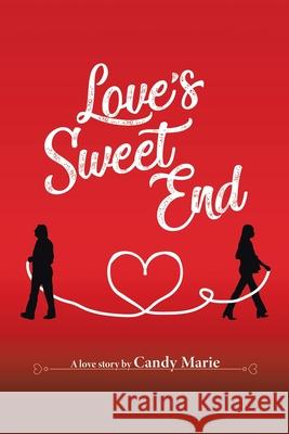Love's Sweet End Candy Marie 9781665505437 Authorhouse