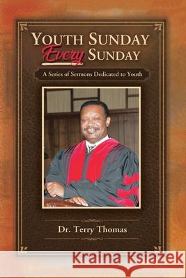 Youth Sunday Every Sunday: A Series of Sermons Devoted to Youth Terry Thomas 9781665506090