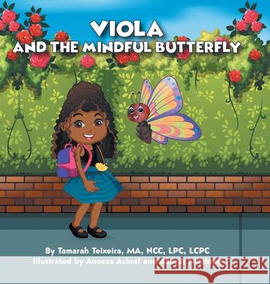 Viola and the Mindful Butterfly Tamarah Teixeira Ma Ncc Lpc Lcpc, Aneeza Ashraf, Ammar Mushtaq 9781665506441