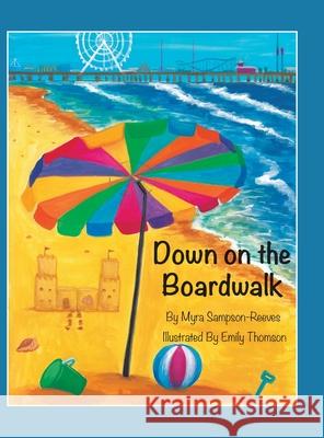 Down on the Boardwalk Myra Sampson-Reeves Emily Thomson 9781665506502 Authorhouse