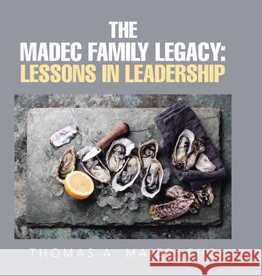 The Madec Family Legacy: Lessons in Leadership Thomas A. Maier 9781665506533