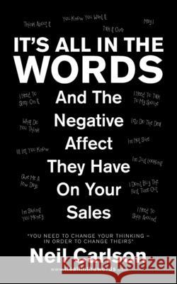It's All in the Words: And the Negative Affect They Have on Your Sales Neil Carlson 9781665506557 AuthorHouse