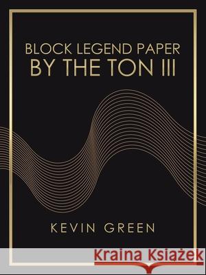 Block Legend Paper by the Ton Iii Kevin Green 9781665507011