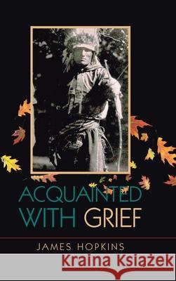 Acquainted With Grief James Hopkins 9781665507271