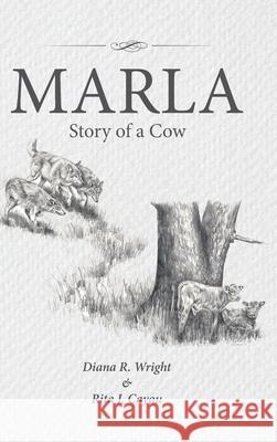 Marla: Story of a Cow Diana R. Wright Rita J. Cayou 9781665507448