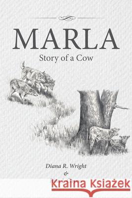 Marla: Story of a Cow Diana R. Wright Rita J. Cayou 9781665507455 Authorhouse