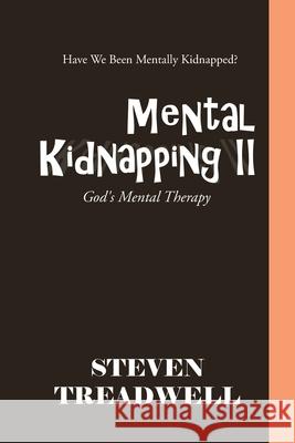 Mental Kidnapping Ii: God's Mental Therapy Steven Treadwell 9781665507653
