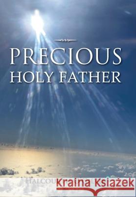 Precious Holy Father Halcourth O'Gilvie 9781665507684 Authorhouse