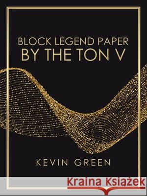 Block Legend Paper by the Ton V Kevin Green 9781665507776