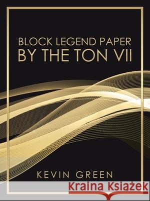 Block Legend Paper by the Ton Vii Kevin Green 9781665508179