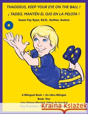 Thaddeus, Keep Your Eye on the Ball ! ( ¡ Tadeo, Mantén El Ojo En La Pelota ! ) Ryan Ed D., Susan Fay 9781665508445 Authorhouse