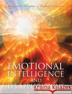 Emotional Intelligence and Its Applications Matthew N O Sadiku, Olaniyi D Olaleye 9781665508995