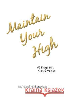 Maintain Your High: 63 Days to a Better You! Dr Rachel Ford Stephens 9781665509138