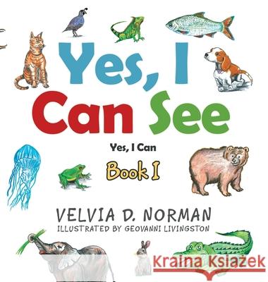 Yes, I Can See: Book I Velvia D Norman, Geovanni Livingston 9781665509848 AuthorHouse