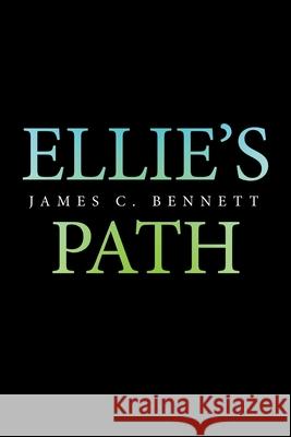 Ellie's Path James C. Bennett 9781665509985 Authorhouse