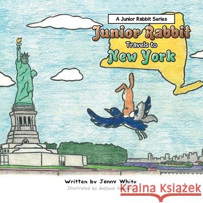 Junior Rabbit Travels to New York Jenny White Antjuan Goodwin 9781665510189