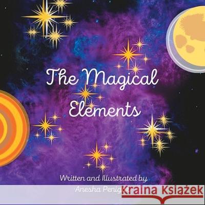 The Magical Elements Anesha Penigar 9781665510325 AuthorHouse