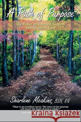 A Path of Purpose: The Power of Focused Support and Targeted Care Sharlene Meakin 9781665510516