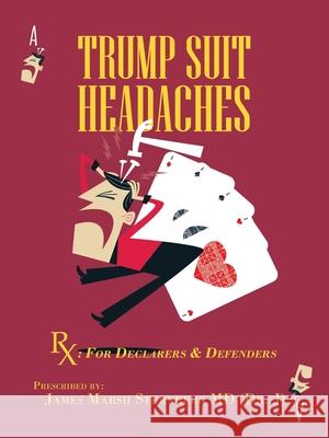 Trump Suit Headaches: Rx: For Declarers And Defenders James Marsh Sternberg (Dr J), MD 9781665510738