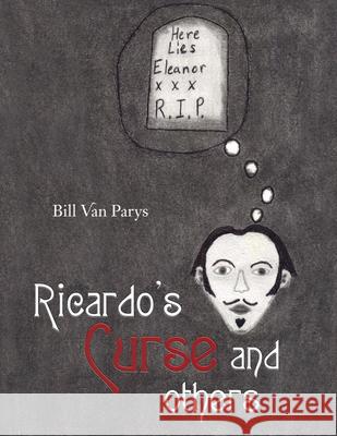 Ricardo's Curse and Others Bill Van Parys 9781665510905 AuthorHouse