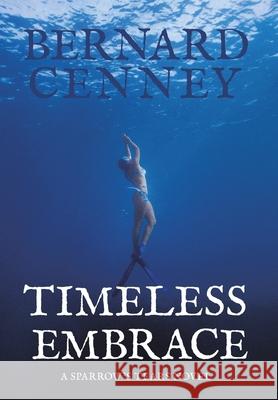 Timeless Embrace Bernard Cenney 9781665510943 Authorhouse