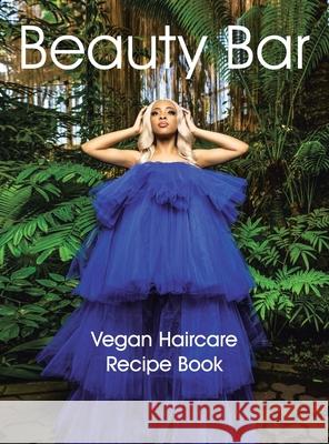 Beauty Bar: Vegan Haircare Recipe Book Kimberly Freeman 9781665511360