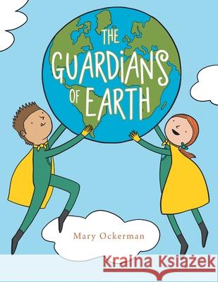 The Guardians of Earth Mary Ockerman 9781665511452 Authorhouse