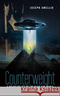 Counterweight: A Balancing Act by the Alien God Osiris Joseph Amellio 9781665512107 Authorhouse